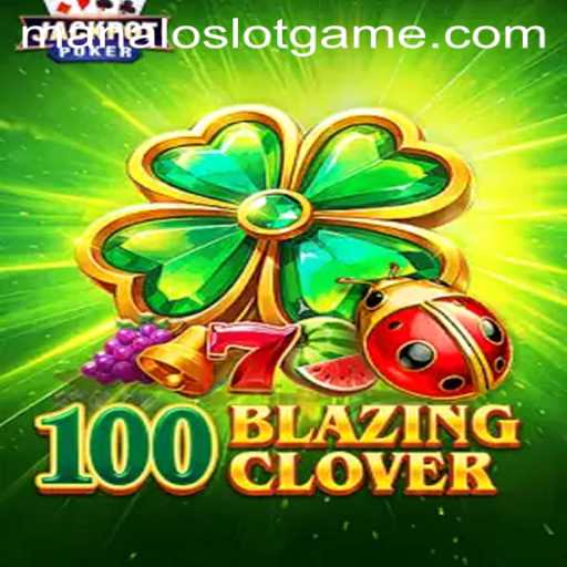 Exploring the Thrilling World of 100BlazingClover: A Comprehensive Guide