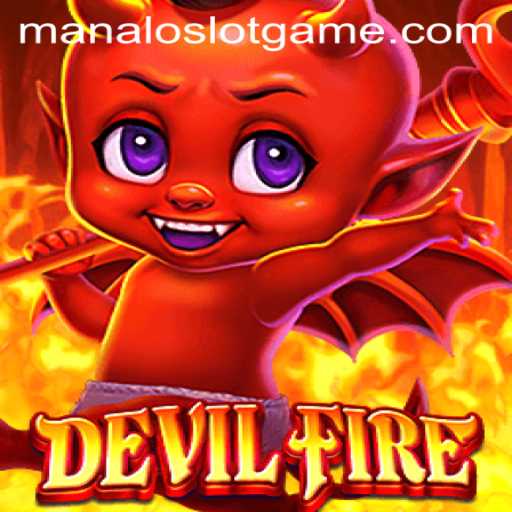 Exploring the Thrilling World of DevilFire: A ManaloSlot Adventure